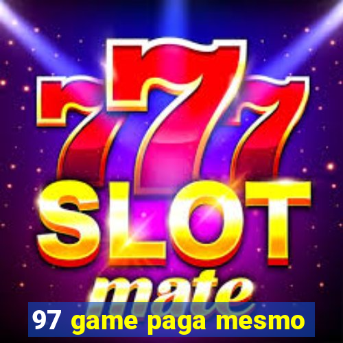 97 game paga mesmo